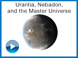 Urantia, Nebadon, and the Master Universe
