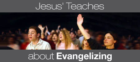 Jesus Teaches About Evangelizing