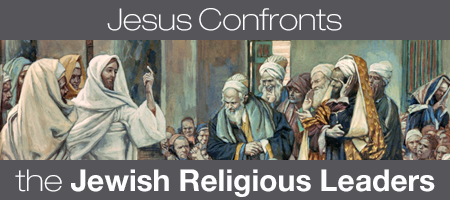 Jesus Confronts the Jewish Religious Leaders