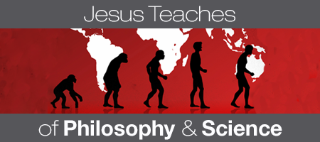 Jesus Teaches of Philosophy & Science