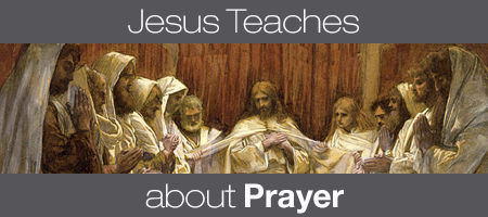 Jesus Teaches About Prayer